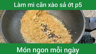 Làm mì căn xào sả ớt p5