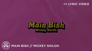 "Main Bish" - Mickey Shiloh [Official Lyric Video]