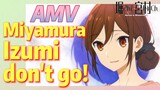 [Horimiya]  AMV |  Miyamura Izumi, don't go!