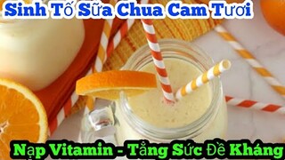 Cách làm Sinh Tố Sữa Chua Cam Tươi | giúp sức khỏe tốt - tăng cường vitamin