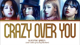 BLACKPINK 'Crazy Over You' Lyrics (Color Coded Lyrics)