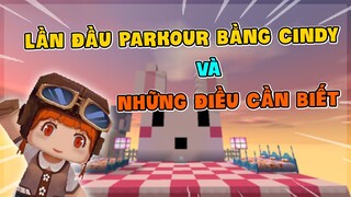 MINI WORLD || LẦN ĐẦU PARKOUR BẰNG CINDY & NHỮNG ĐIỀU CẦN BIẾT