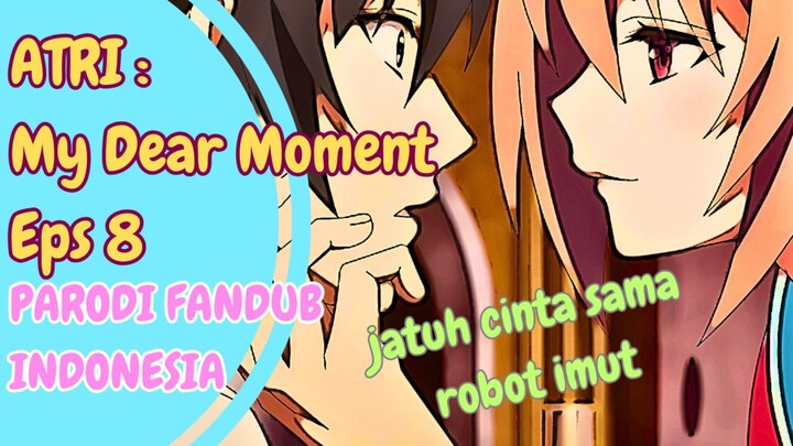 [PARODI FANDUB INDO] Pacaran sama robot 🙄😱 | Atri My Dear Moment