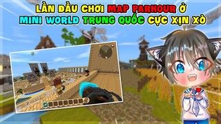 MINI WORLD || LẦN ĐẦU TIÊN CHƠI MAP PARKOUR Ở MINI WORLD TRUNG QUỐC CỰC XỊN XÒ !!