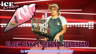 Ice Cream (with Selena Gomez) (DJ SPROCKET SIMPLE EPISODE REMIX)