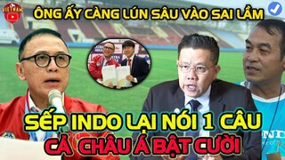 Đến Hôm Nay Sau Vụ Kiện U19 Việt Nam, Sếp Indo Lại Khiến Cả Châu Á Bật Cười