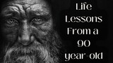 LIFE LESSONS FROM 90 YEAR OLD MAN