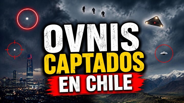 🛸 OVNIS CAPTADOS EN CHILE | Recopilación de avistamientos