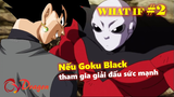 Chuyện gì xảy ra nếu … (Phần 2): Goku Black tham gia giải đấu sức mạnh