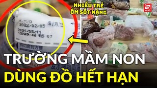 Rúng động trường mầm non ở Trung Quốc dùng thực phẩm hết hạn, nhiều học sinh bị ốm