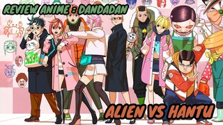 REVIEW ANIME : DANDADAN || Alien VS Hantu