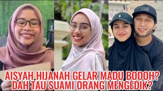 Aisyah Hijanah Gelar Madu Bodoh? Dah Tau Suami Orang Mengedik?