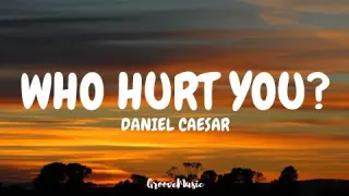 Daniel Caesar - Who Hurt You? (Lyrics)