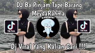 DJ BA PINJAM TAPE BARANG VERSI MEYDARAHMA VIRAL TIK TOK TERBARU 2023 YANG KALIAN CARI !