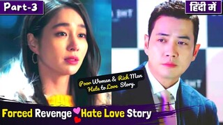 Part-3 | Forced Revenge💕 Rich Man💲 Poor Woman💖Hate Love Story | Korean Drama Explained in Hindi