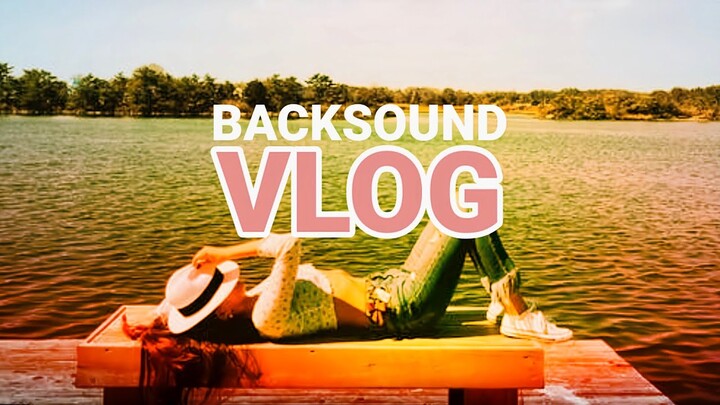 Backsound no copyright cocok untuk Vlog YouTuber