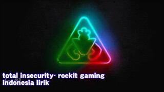 total insecurity - rockit gaming lirik indonesia