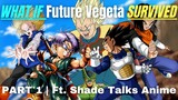WHAT IF Future Vegeta SURVIVED?(Part 1 - Ft. Shade Talks Anime)