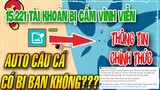 15.221 tài khoản bị cấm sử dụng vĩnh viễn | Auto câu cá có bị ban không?