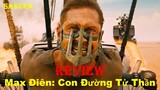 REVIEW PHIM MAX ĐIÊN: CON ĐƯỜNG TỬ THẦN || MAD MAX: FURY ROAD 2015 || SAKURA REVIEW