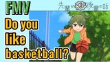[Senpai Đáng Ghét Của Tôi] FMV |Do you like basketball?