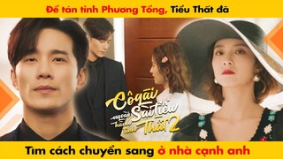 ĐỂ TÁN TỈNH PHƯƠNG TỔNG, TIỂU THẤT ĐÃ TÌM CÁCH CHUYỂN SANG Ở NHÀ CẠNH ANH || CÔ GÁI SÀI TIỂU THẤT 2