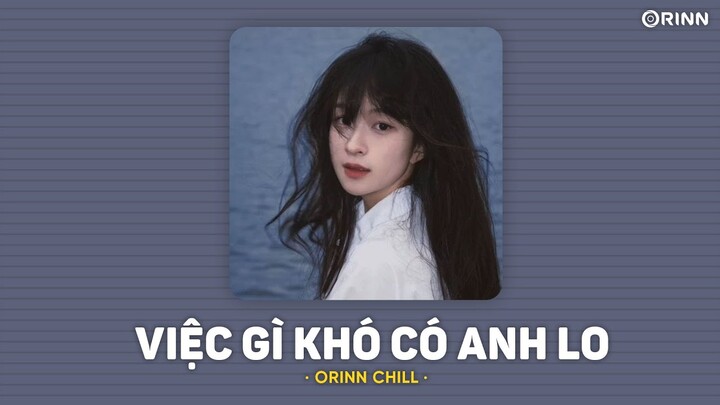 Việc Gì Khó Có Anh Lo (Orinn Lofi Ver.) - Cassano | LYRICS VIDEO