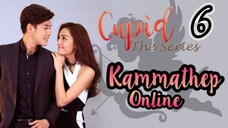 Cupid Series 3:Kammathep Online - Ep 6 (eng)