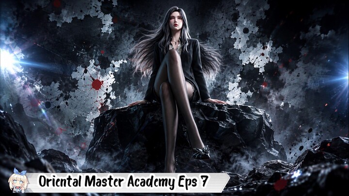 Oriental Master Academy Episode 7