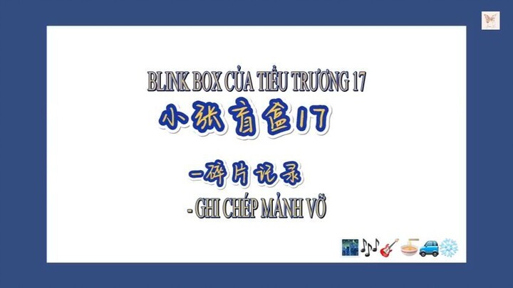 [VIETSUB] Trương Chân Nguyên-Blink box của Tiểu Trương 17