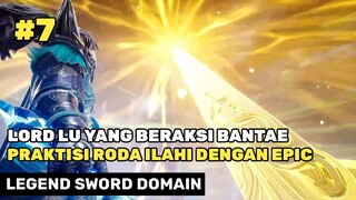 KEKUATAN PRAKTISI RODA TAK BERKUTIK ‼️🔥- ALUR CERITA DONGHUA LEGEND SWORD DOMAIN PART 7 FULL