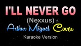 I'LL NEVER GO - Arthur Miguel Cover (Karaoke | Instrumental) Nexxus