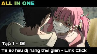 ALL IN ONE | Ta sở hữu dị năng quay trở lại thời gian - Link Click || Full 1-12 || kira_review all