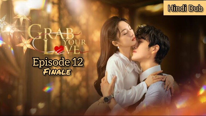 Grab Your Love Episode 12 Finale (last) Hindi Dubbed