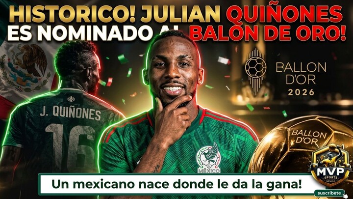🇲🇽 ¡ORGULLO MEXICANO! JULIÁN QUIÑONES ES NOMINADO AL BALÓN DE ORO