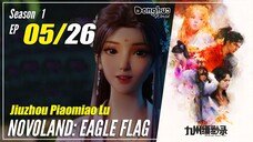 【Jiuzhou Piaomiao Lu】 S1 EP 05 - Novoland: Eagle Flag | Sub Indo 1080P