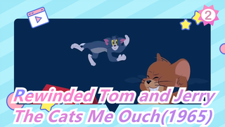 Tom and Jerry |What happens when rewinds? The Cats Me Ouch(1965)_2