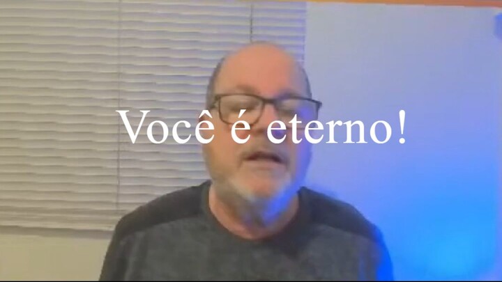 Talvez você não saiba, mas você é eterno!