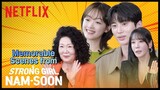 The stars reveal their most memorable scenes | Strong Girl Nam-soon | Netflix [ENG SUB]
