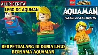 BERPETUALANG BERSAMA AQUAMAN DI DUNIA LEGO || Alur Cerita Film LEGO DC AQUAMAN (2018)| MovieRastis