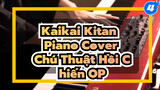 Kaikai Kitan 
Piano Cover
Chú Thuật Hồi Chiến OP_4