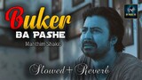 Buker Ba Pashe (Slowed+Reverb) Mahtim Shakib - Sad Songs - Ak Music HD