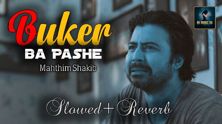 Buker Ba Pashe (Slowed+Reverb) Mahtim Shakib - Sad Songs - Ak Music HD