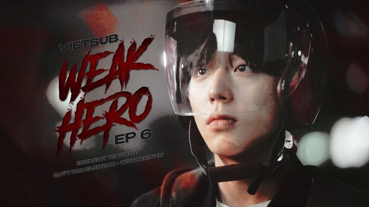 [WHVN][VIETSUB] WEAK HERO - TẬP 6