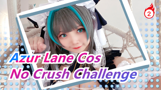 [Azur Lane Cos] All Your Six Waives Are Me! / No Crush Challenge / Extended Ver._2