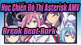 [Học Chiến Đô Thị Asterisk AMV] Break Beat Bark!