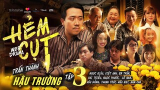 HẺM CỤT - Hậu Trường Tập 3 | Ngọc Giàu, Việt Anh, Trấn Thành, BB Trần, Hải Triều, Ngọc Phước, Lê Nam