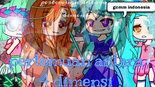 🦋pertemuan antara 4 dimensi🌸💦|gacha club indonesia/gcmm|