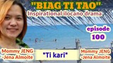 INSPIRATIONAL DRAMA ilocano "Ti kari" BIAG TI TAO (episode 100) -Mommy JENG-Jena Almoite