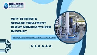 Why Choose a Sewage Treatment Plant Manufacturer in Delhi